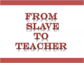From slave to Teacher