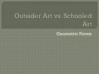 Outsider Art vs. Schooled Art