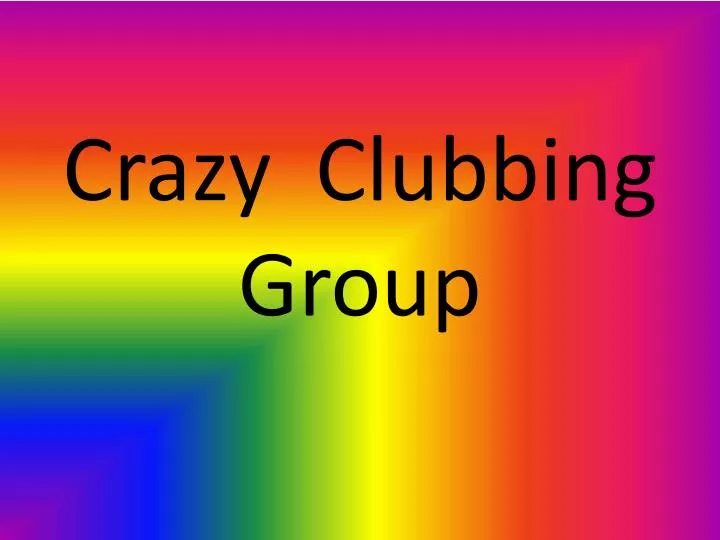 crazy clubbing group
