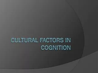 CULTURAL FACTORS in cognition