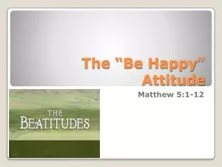 The “Be Happy ” Attitude