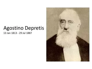 Agostino Depretis 13 Jan 1813 - 29 Jul 1887