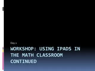 Workshop: Using iPads in the Math Classroom Continued