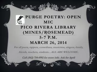 PURGE POETRY: OPEN MIC Pico Rivera Library (Mines/Rosemead) 5-7 p.m. march 26, 2014