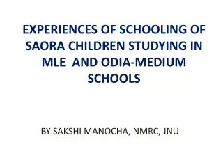 EXPERIENCES OF SCHOOLING OF SAORA CHILDREN STUDYING IN MLE AND ODIA-MEDIUM SCHOOLS