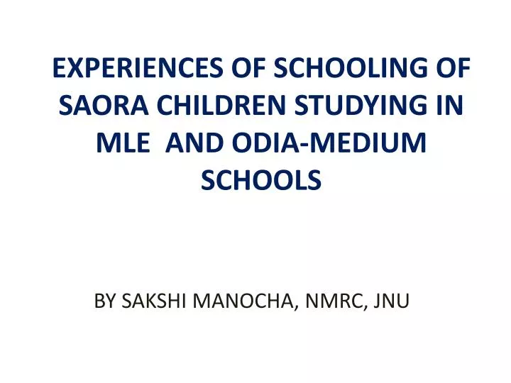 experiences of schooling of saora children studying in mle and odia medium schools