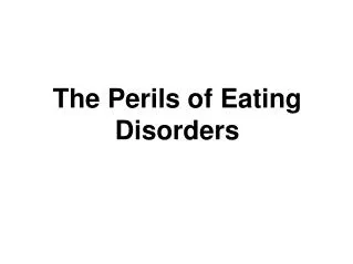 The Perils of Eating Disorders