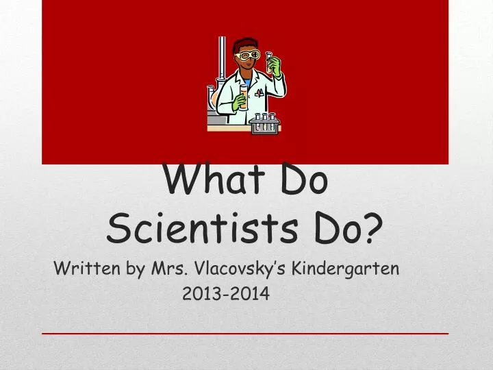 what do scientists do