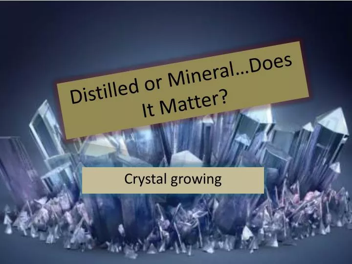 distilled or mineral does i t matter