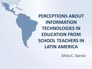 PERCEPTIONS ABOUT INFORMATION TECHNOLOGIES IN EDUCATION FROM SCHOOL TEACHERS IN LATIN AMERICA