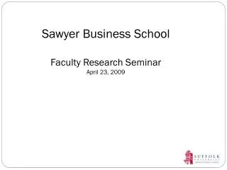 Sawyer Business School Faculty Research Seminar April 23, 2009