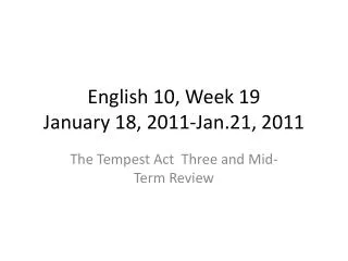 English 10, Week 19 January 18, 2011-Jan.21, 2011