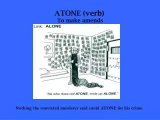 ATONE (verb) To make amends
