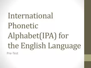 International Phonetic Alphabet(IPA) for the English Language