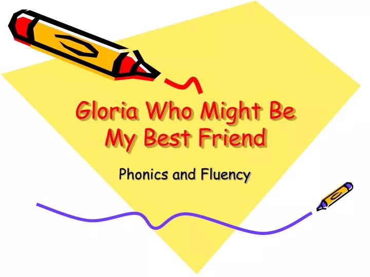 gloria who might be my best friend