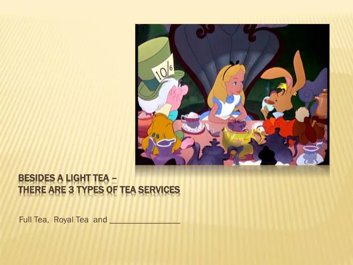 besides a light tea there are 3 types of tea services