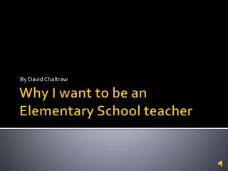 Why I want to be an Elementary School teacher