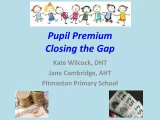 Pupil Premium Closing the Gap