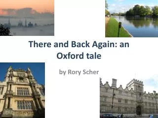 There and Back Again: an Oxford tale
