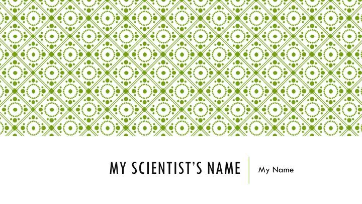 my scientist s name