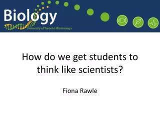 How do we get students to think like scientists? Fiona Rawle