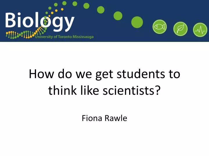how do we get students to think like scientists fiona rawle