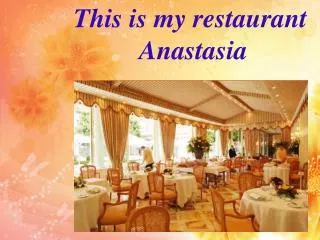 This is my restaurant Anastasia
