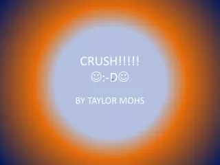 CRUSH!!!!!  :-D 