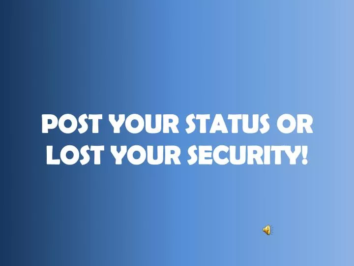 post your status or lost your security