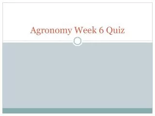 Agronomy Week 6 Quiz
