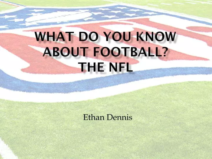 what do you know about football the nfl