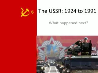 The USSR: 1924 to 1991