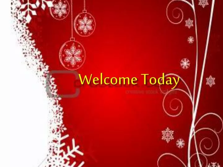 welcome today