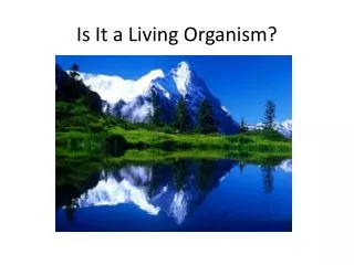 Is It a Living Organism?