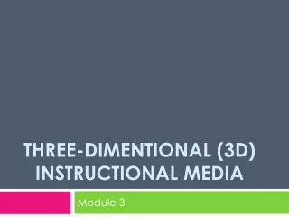 Three-DIMENTIONAL (3D) Instructional media