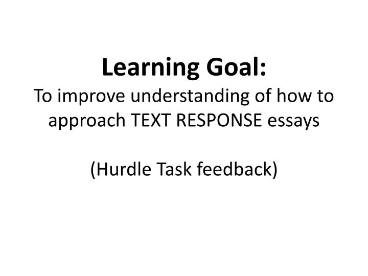 learning goal to improve understanding of how to approach text response essays hurdle task feedback