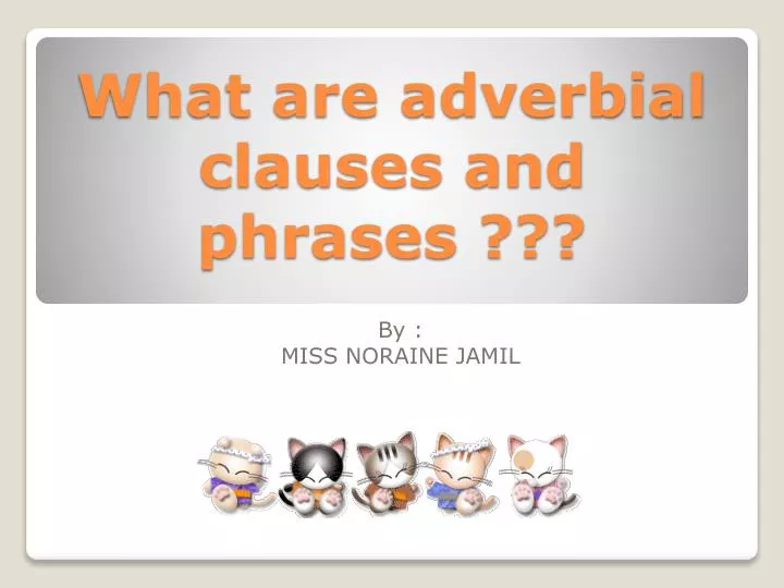 what are adverbial clauses and phrases