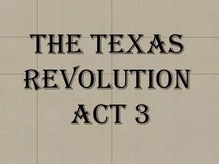 The Texas Revolution Act 3