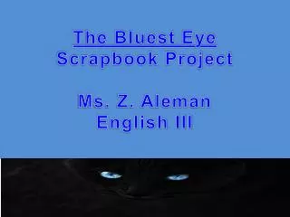 The Bluest Eye Scrapbook Project Ms. Z. Aleman English III