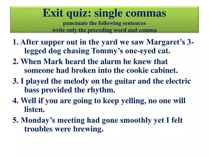 exit quiz single commas punctuate the following sentences write only the preceding word and comma