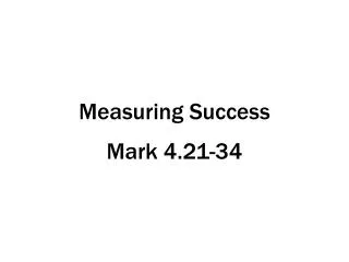 Measuring Success Mark 4.21-34