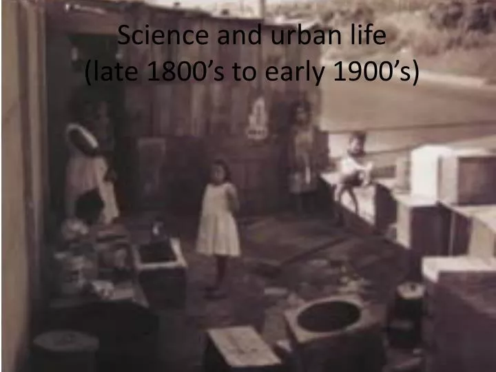 science and urban life late 1800 s to early 1900 s