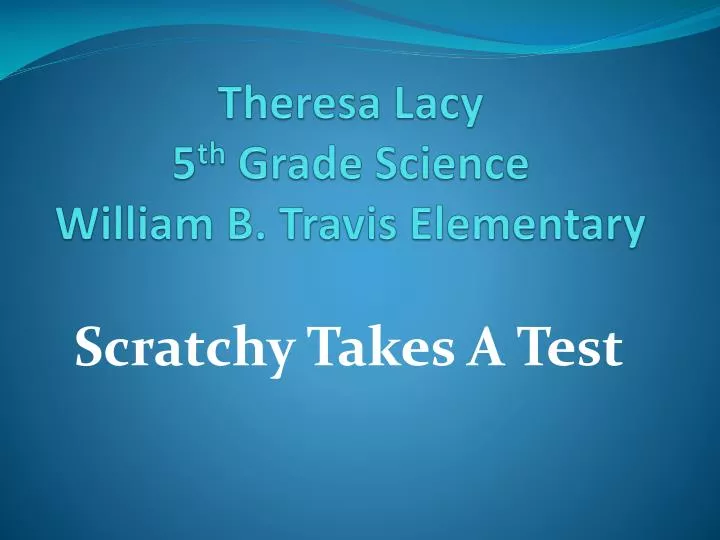 theresa lacy 5 th grade science william b travis elementary