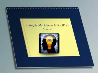 A Simple Machine to Make Work Simple