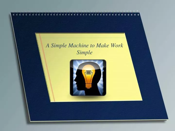 a simple machine to make work simple