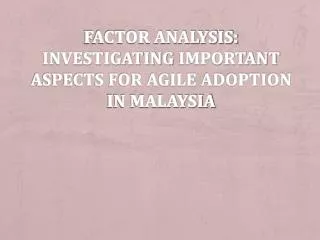 factor analysis investigating important aspects for agile adoption in malaysia