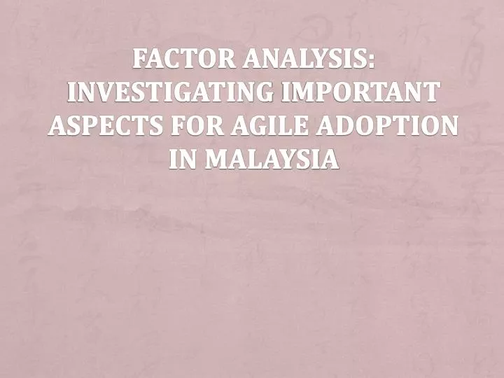 factor analysis investigating important aspects for agile adoption in malaysia