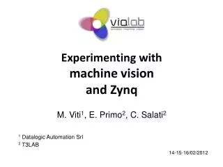 Experimenting with machine vision and Zynq M. Viti 1 , E. Primo 2 , C. Salati 2