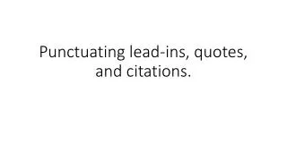 Punctuating lead-ins, quotes, and citations.