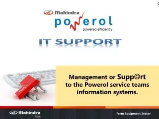 Management or Supp ? rt to the Powerol service teams information systems.